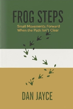 Paperback Frog Steps: Small Movements Forward When the Path Isn't Clear Book