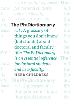 Paperback The Phdictionary: A Glossary of Things You Don't Know (But Should) about Doctoral and Faculty Life Book
