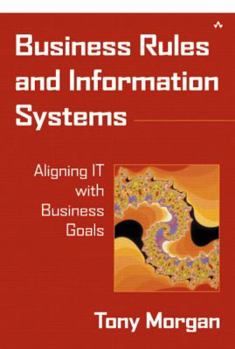 Paperback Business Rules and Information Systems: Aligning It with Business Goals Book