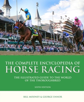 Hardcover The Complete Encyclopedia of Horse Racing: The Illustrated Guide to the World of the Thoroughbred Book