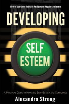Paperback Developing Self-Esteem: How to Overcome Fear and Anxiety and Regain Confidence Book