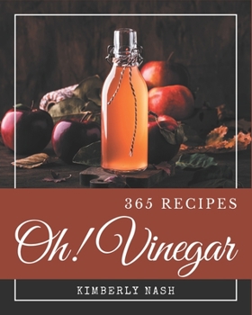 Paperback Oh! 365 Vinegar Recipes: Best-ever Vinegar Cookbook for Beginners Book