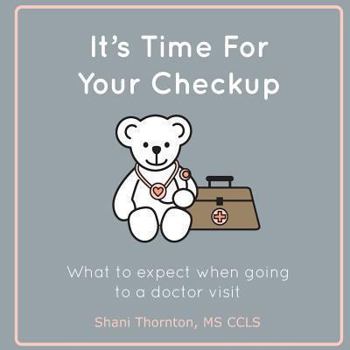 Paperback It's Time For Your Checkup: What to expect when going to a doctor visit Book