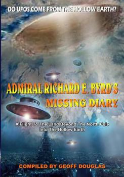 Paperback Admiral Richard E. Byrd's Missing Diary: A Flight To The Land Beyond The North Pole Into The Hollow Earth Book
