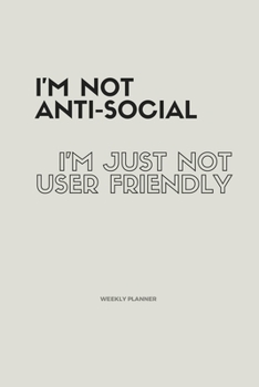 Paperback I'm Not Anti-Social; I'm Just Not User Friendly. Weekly Planner: Funny Computer Humor Weekly Planner. Cool Tech Christmas or Birthday Gag Gift Organiz Book