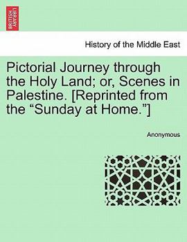 Paperback Pictorial Journey Through the Holy Land; Or, Scenes in Palestine. [Reprinted from the Sunday at Home.] Book