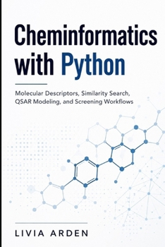 Paperback Cheminformatics with Python: Molecular Descriptors, Similarity Search, QSAR Modeling, and Screening Workflows Book