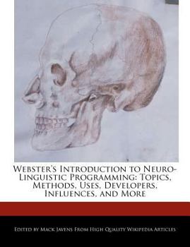 Paperback Webster's Introduction to Neuro-Linguistic Programming: Topics, Methods, Uses, Developers, Influences, and More Book