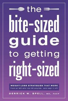 Paperback The Bite-Sized Guide to Getting Right-Sized: Weight-Loss Strategies That Work from an MD Who Lost 80 Pounds...and Kept It Off Book