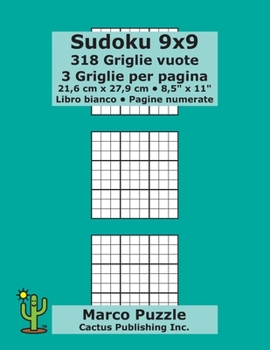 Sudoku 9x9 – 318 Griglie vuote: 3 Griglie per pagina; 21,6 cm x 27,9 cm; 8,5" x 11"; Libro bianco; Pagine numerate; Su Doku; 9 x 9 Schede modello puzzle (Italian Edition)