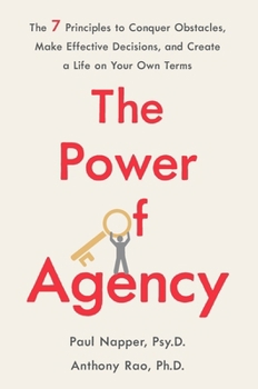 Paperback The Power of Agency: The 7 Principles to Conquer Obstacles, Make Effective Decisions, and Create a Life on Your Own Terms Book