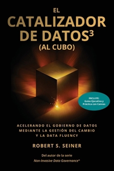 El Catalizador de Datost³ (al Cubo): Acelerando el Gobierno de Datos mediante la Gestión del Cambio y la Data Fluency (Spanish Edition)
