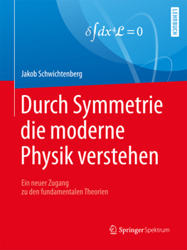 Paperback Durch Symmetrie Die Moderne Physik Verstehen: Ein Neuer Zugang Zu Den Fundamentalen Theorien [German] Book