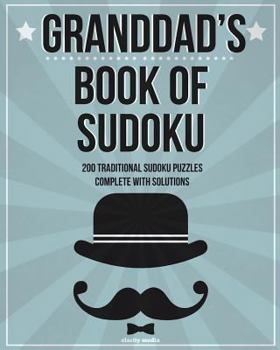 Paperback Granddad's Book Of Sudoku: 200 traditional sudoku puzzles in easy, medium and hard Book