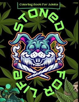 Coloring Book For Adults Stoned For Life: Stoner Coloring Book|8.5x11|80Pages|Psychedelic coloring book for adults|Perfect For Stress relief, Creativity & Relaxation