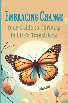 Embracing Change: Your Guide to Thriving in Life’s Transitions (Healing Horizons: A Journey Through Grief and Renewal)