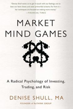 Hardcover Market Mind Games: A Radical Psychology of Investing, Trading and Risk Book