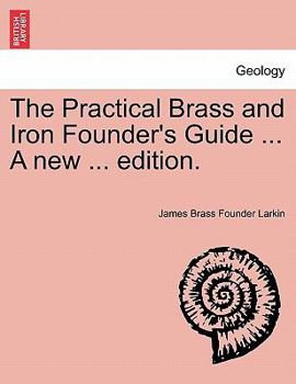 Paperback The Practical Brass and Iron Founder's Guide ... a New ... Edition. Book