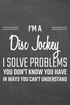 I'm a Disc Jockey I Solve Problems You Don't Know You Have: Disc Jockey Dot Grid Notebook, Planner or Journal | 110 Dotted Pages | Office Equipment, ... Jockey Gift Idea for Christmas or Birthday