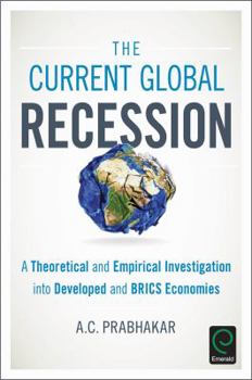 Hardcover The Current Global Recession: A Theoretical and Empirical Investigation into Developed and BRICS Economies Book