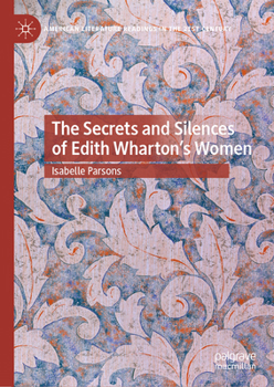 The Secrets and Silences of Edith Wharton's Women (American Literature Readings in the 21st Century)
