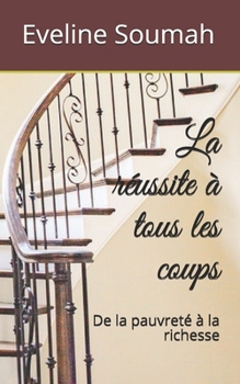 Paperback La réussite à tous les coups: De la pauvreté à la richesse [French] Book