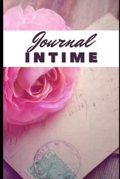 JOURNAL INTIME: Carnet de secrets - notes - histoires - projets (French Edition)