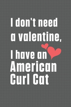 Paperback I don't need a valentine, I have a American Curl Cat: For American Curl Cat Fans Book