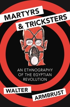 Martyrs and Tricksters: An Ethnography of the Egyptian Revolution - Book  of the Princeton Studies in Muslim Politics