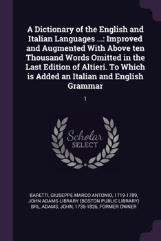 Paperback A Dictionary of the English and Italian Languages ...: Improved and Augmented With Above ten Thousand Words Omitted in the Last Edition of Altieri. To Book