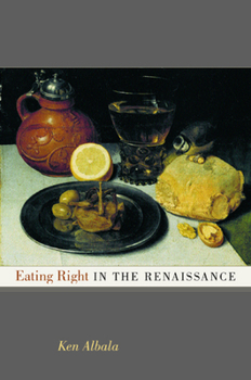 Eating Right in the Renaissance - Book #2 of the California Studies in Food and Culture