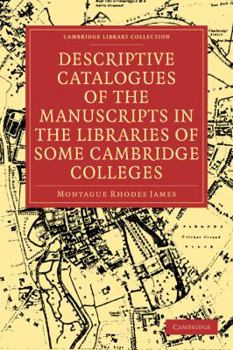 Descriptive Catalogues of the Manuscripts in the Libraries of some Cambridge Colleges (Cambridge Library Collection - Cambridge)
