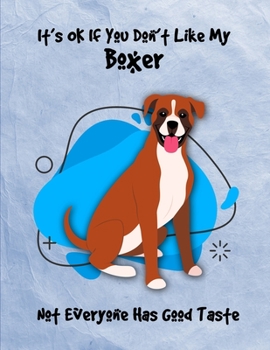 Paperback It's OK If You Don't Like My Boxer Not Everyone Has Good Taste: Un-Dated Planner Gift Notebook for Dog and Puppy Lovers Book