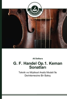 G. F. Handel Op.1. Keman Sonatları: Teknik ve Müziksel Analiz Modeli İle Derinlemesine Bir Bakış