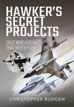 Hardcover Hawker's Secret Projects: Cold War Aircraft That Never Flew Book