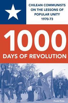 Paperback 1000 Days of Revolution: Chilean Communists on the Lessons of Popular Unity 1970-73 Book