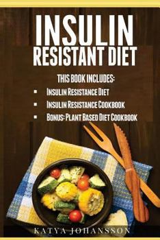 Paperback Insulin Resistant Diet: 2 Manuscripts: Insulin Resistance Diet, Insulin Resistance Cookbook, Bonus - Plant Based Diet Cookbook Book