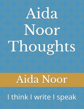 Paperback Aida Noor Thoughts: I think I write I speak Book