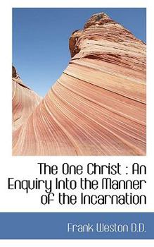 The One Christ : An Enquiry into the Manner of the Incarnation