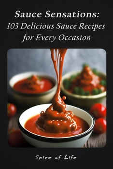 Paperback Sauce Sensations: 103 Delicious Sauce Recipes for Every Occasion Book