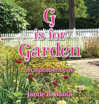 Hardcover G is for Garden: An Alphabet Book