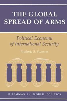 Paperback The Global Spread Of Arms: Political Economy Of International Security Book