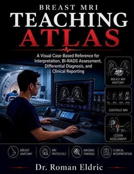 Paperback Breast MRI Teaching Atlas: A Visual Case-Based Reference for Interpretation, BI-RADS Assessment, Differential Diagnosis, and Clinical Reporting Book