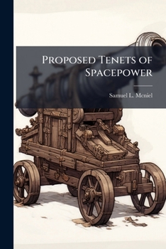 Paperback Proposed Tenets of Spacepower: Six Enduring Truths Book