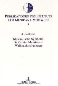 Musikalische Symbolik in Olivier Messiaens Weihnachtsvignetten: Hermeneutisch-Analytische Untersuchungen Zu Den Vingt Regards Sur l'Enfant-Jésus
