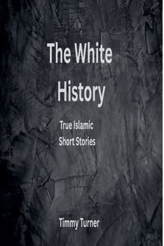 Paperback The White History: True Islamic Short Stories Book