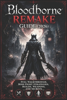 Paperback Bloodborne Remake Guide (2026): Full Walkthrough, Boss Fight Strategies, Builds, Weapons, and Secrets Book