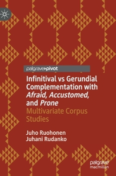 Hardcover Infinitival Vs Gerundial Complementation with Afraid, Accustomed, and Prone: Multivariate Corpus Studies Book