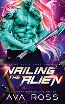 Paperback Nailing the Alien: A Sci-fi Alien Romance Book