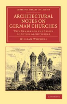 Paperback Architectural Notes on German Churches: With Remarks on the Origin of Gothic Architecture Book